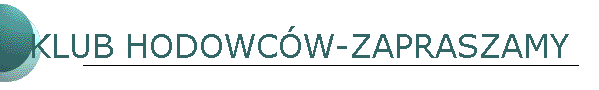 KLUB HODOWC�W-ZAPRASZAMY